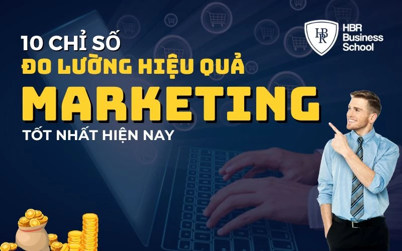 NHẤT ĐỊNH PHẢI ĐO LƯỜNG 10 CHỈ SỐ MARKETING NÀY ĐỂ TỐI ƯU CHI PHÍ TIẾP THỊ