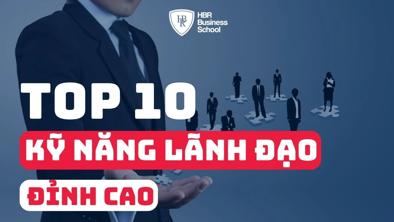 ĐIỂM DANH TOP 10 KỸ NĂNG LÃNH ĐẠO ĐỈNH CAO TRONG THỜI KỲ ĐỔI MỚI